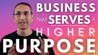 How to Build A Business That Serves A Higher Purpose